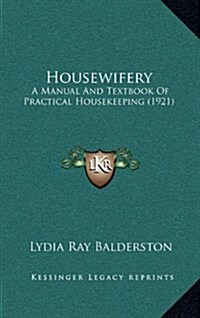 Housewifery: A Manual and Textbook of Practical Housekeeping (1921) (Hardcover)