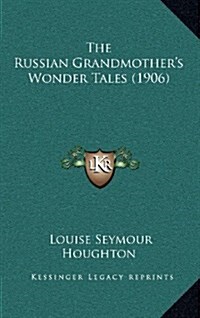 The Russian Grandmothers Wonder Tales (1906) (Hardcover)