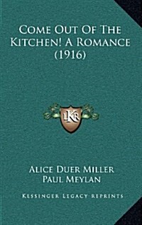 Come Out of the Kitchen! a Romance (1916) (Hardcover)