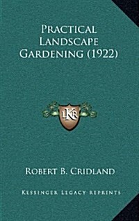 Practical Landscape Gardening (1922) (Hardcover)