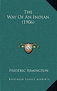 The Way of an Indian (1906) (Hardcover)