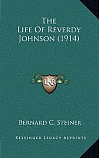 The Life of Reverdy Johnson (1914) (Hardcover)
