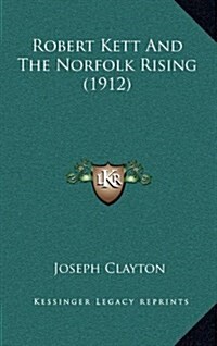 Robert Kett and the Norfolk Rising (1912) (Hardcover)