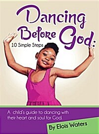 Dancing Before God: 10 Simple Steps (Hardcover)