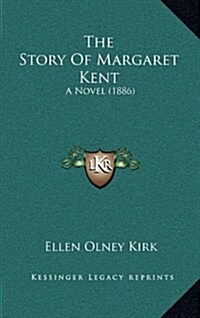 The Story of Margaret Kent: A Novel (1886) (Hardcover)