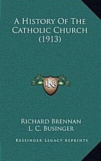 A History of the Catholic Church (1913) (Hardcover)