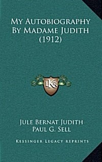 My Autobiography by Madame Judith (1912) (Hardcover)