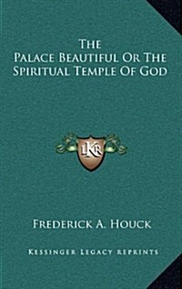 The Palace Beautiful or the Spiritual Temple of God (Hardcover)