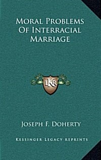 Moral Problems of Interracial Marriage (Hardcover)