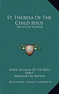 St. Theresa of the Child Jesus: The Little Flower (Hardcover)