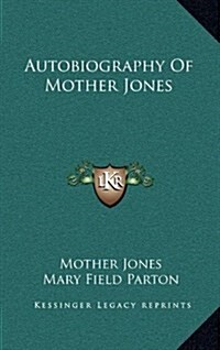 Autobiography of Mother Jones (Hardcover)