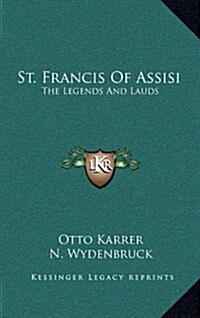 St. Francis of Assisi: The Legends and Lauds (Hardcover)