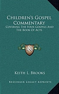 Childrens Gospel Commentary: Covering the Four Gospels and the Book of Acts (Hardcover)