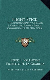 Night Stick: The Autobiography of Lewis J. Valentine, Former Police Commissioner of New York (Hardcover)