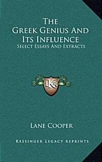 The Greek Genius and Its Influence: Select Essays and Extracts (Hardcover)