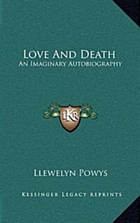 Love and Death: An Imaginary Autobiography (Hardcover)