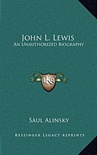 John L. Lewis: An Unauthorized Biography (Hardcover)