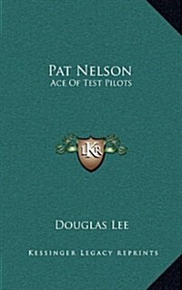 Pat Nelson: Ace of Test Pilots (Hardcover)