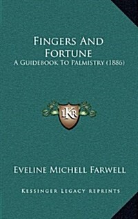 Fingers and Fortune: A Guidebook to Palmistry (1886) (Hardcover)