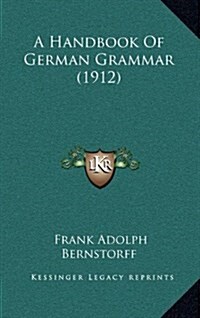 A Handbook of German Grammar (1912) (Hardcover)