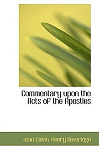 Commentary Upon the Acts of the Apostles (Hardcover)