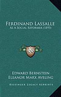 Ferdinand Lassalle: As a Social Reformer (1893) (Hardcover)