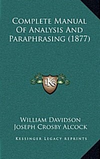 Complete Manual of Analysis and Paraphrasing (1877) (Hardcover)