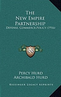 The New Empire Partnership: Defense, Commerce, Policy (1916) (Hardcover)