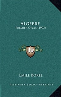 Algebre: Premier Cycle (1903) (Hardcover)