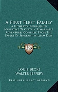 A First Fleet Family: A Hitherto Unpublished Narrative of Certain Remarkable Adventures Compiled from the Papers of Sergeant William Dew of (Hardcover)