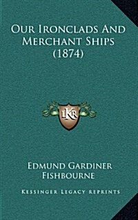 Our Ironclads and Merchant Ships (1874) (Hardcover)