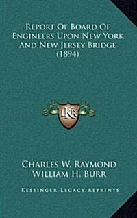 Report of Board of Engineers Upon New York and New Jersey Bridge (1894) (Hardcover)