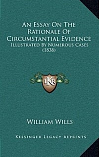 An Essay on the Rationale of Circumstantial Evidence: Illustrated by Numerous Cases (1838) (Hardcover)