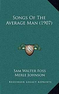 Songs of the Average Man (1907) (Hardcover)