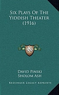 Six Plays of the Yiddish Theater (1916) (Hardcover)