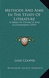 Methods and Aims in the Study of Literature: A Series of Extracts and Illustrations (1915) (Hardcover)