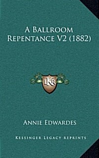 A Ballroom Repentance V2 (1882) (Hardcover)