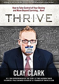 Thrive: How to Take Control of Your Destiny and Move Beyond Surviving... Now! (Hardcover)