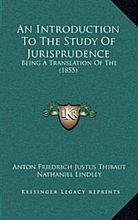 An Introduction to the Study of Jurisprudence: Being a Translation of the (1855) (Hardcover)