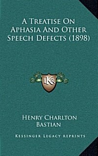 A Treatise on Aphasia and Other Speech Defects (1898) (Hardcover)