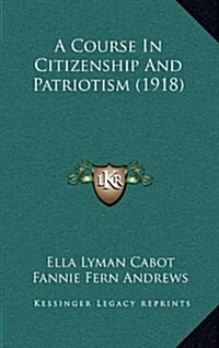 A Course in Citizenship and Patriotism (1918) (Hardcover)