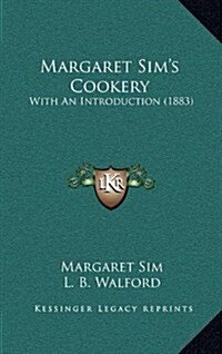 Margaret Sims Cookery: With an Introduction (1883) (Hardcover)