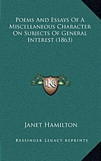 Poems and Essays of a Miscellaneous Character on Subjects of General Interest (1863) (Hardcover)