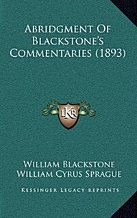 Abridgment of Blackstones Commentaries (1893) (Hardcover)