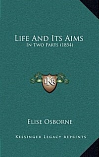 Life and Its Aims: In Two Parts (1854) (Hardcover)