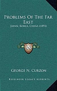 Problems of the Far East: Japan, Korea, China (1894) (Hardcover)