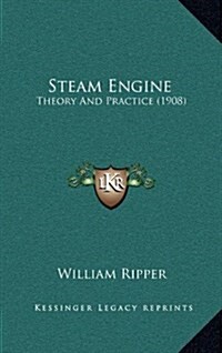 Steam Engine: Theory and Practice (1908) (Hardcover)