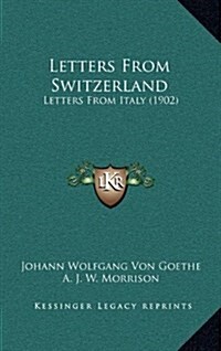 Letters from Switzerland: Letters from Italy (1902) (Hardcover)