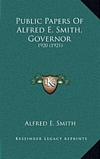 Public Papers of Alfred E. Smith, Governor: 1920 (1921) (Hardcover)