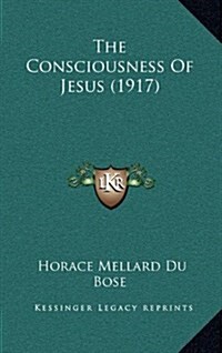 The Consciousness of Jesus (1917) (Hardcover)